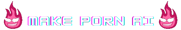 MAKE PORN AI | Best AI Porn Generators